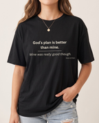 God's plan is better T-shirt