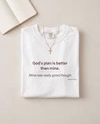 God's plan is better T-shirt